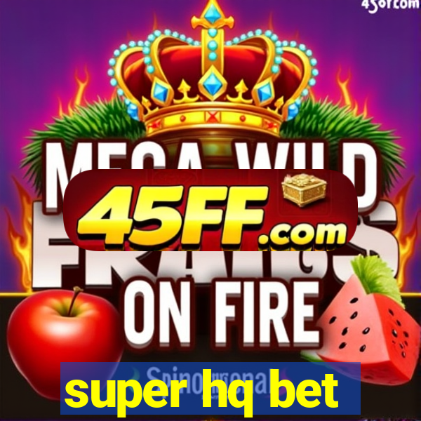 super hq bet